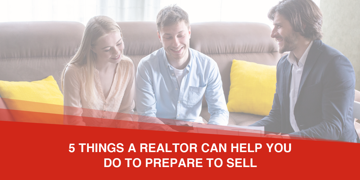 5 Things a Realtor Can Help You Do if You’re Getting Ready to Sell