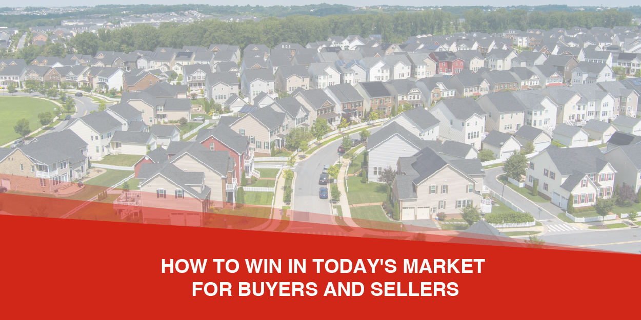 How to Win in Today’s Market for Buyers and Sellers